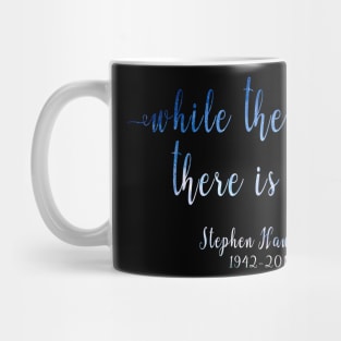 RIP Stephen Hawking Quotes Shirt - While there's life there is hope Mug